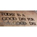 TODAY IS A GOOD DAY FOR A GOOD DAY 8" tall letters BLACK metal Wall art words   152925343596